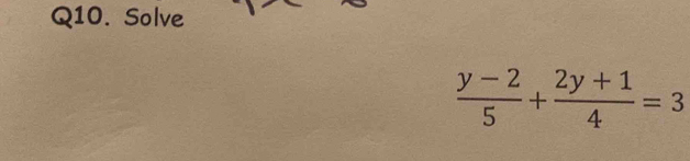 Solve
 (y-2)/5 + (2y+1)/4 =3