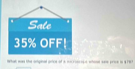 Sale
35% OFF! 
What was the original price of a microscope whose sale price is $78?