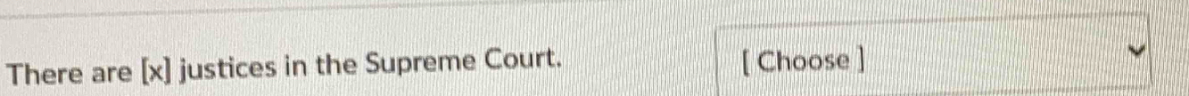 There are [ x ] justices in the Supreme Court. [ Choose ]