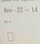 4m-22=14
m=