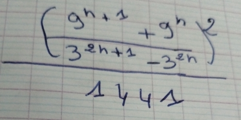 frac ( (9^(n+1)+9^n)/3^(2n+1)-3^(2n)) 1441