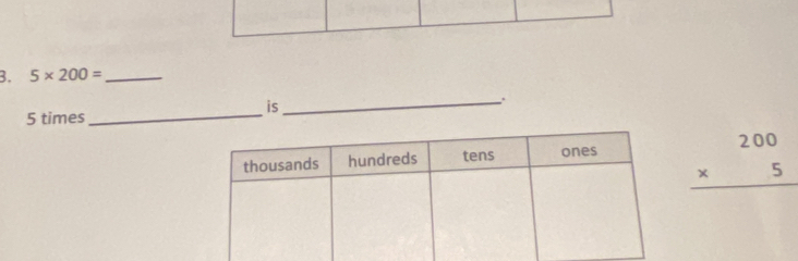 5* 200= _ 
is 
_.
5 times
_
beginarrayr 200 * 5 hline endarray