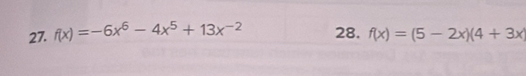 f(x)=-6x^6-4x^5+13x^(-2) 28. f(x)=(5-2x)(4+3x)