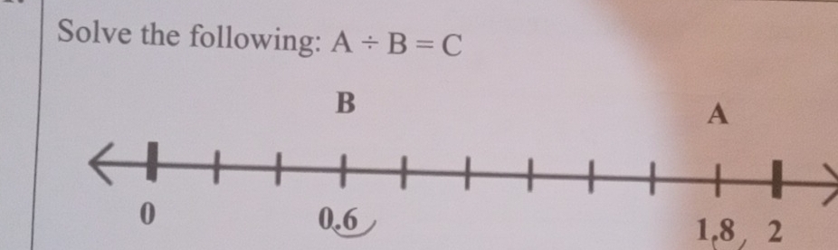 Solve the following: A/ B=C
B
A
2