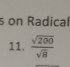 on Radical 
11.  sqrt(200)/sqrt(8) 