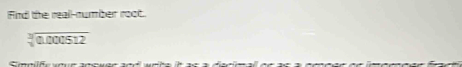 Fnd the reall-number root.
sqrt[3](0.000512)