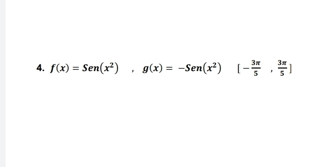 f(x)=Sen(x^2), g(x)=-Sen(x^2) □ [- 3π /5 , 3π /5 ]