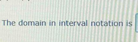 The domain in interval notation is