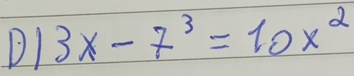 DI 3x-7^3=10x^2