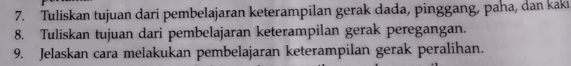 Tuliskan tujuan dari pembelajaran keterampilan gerak dada, pinggang, paha, dan kakı 
8. Tuliskan tujuan dari pembelajaran keterampilan gerak peregangan. 
9. Jelaskan cara melakukan pembelajaran keterampilan gerak peralihan.