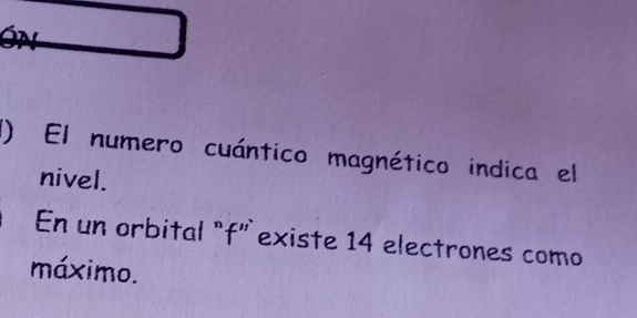 ÓN 
l) El numero cuántico magnético indica el 
nivel. 
En un orbital "f” existe 14 electrones como 
máximo.