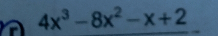 a 4x^3-8x^2-x+2