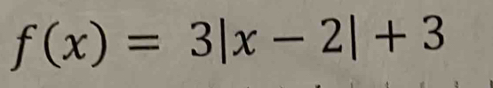 f(x)=3|x-2|+3