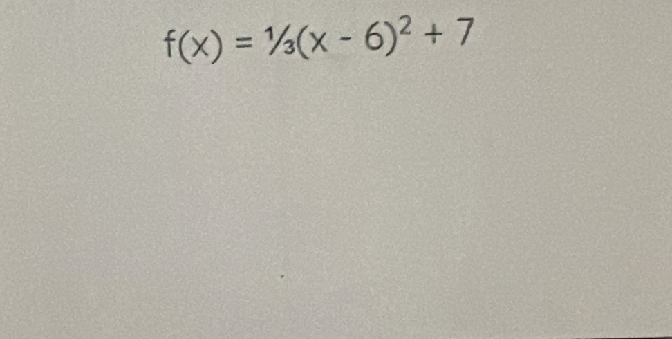 f(x)=1/3(x-6)^2+7