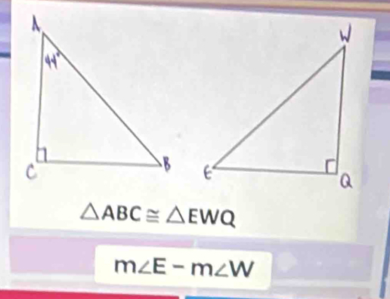 △ ABC≌ △ EWQ
m∠ E-m∠ W