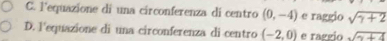 C. l'equazione di una circonferenza di centro (0,-4) e raggio sqrt(7+2)
D. l'equazione di una circonferenza di centro (-2,0) e raggio sqrt(x+4)