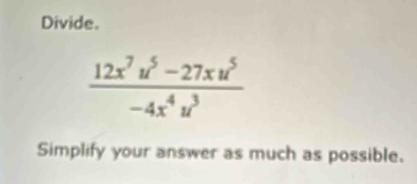 Divide.
 (12x^7u^5-27xu^5)/-4x^4u^3 
Simplify your answer as much as possible.