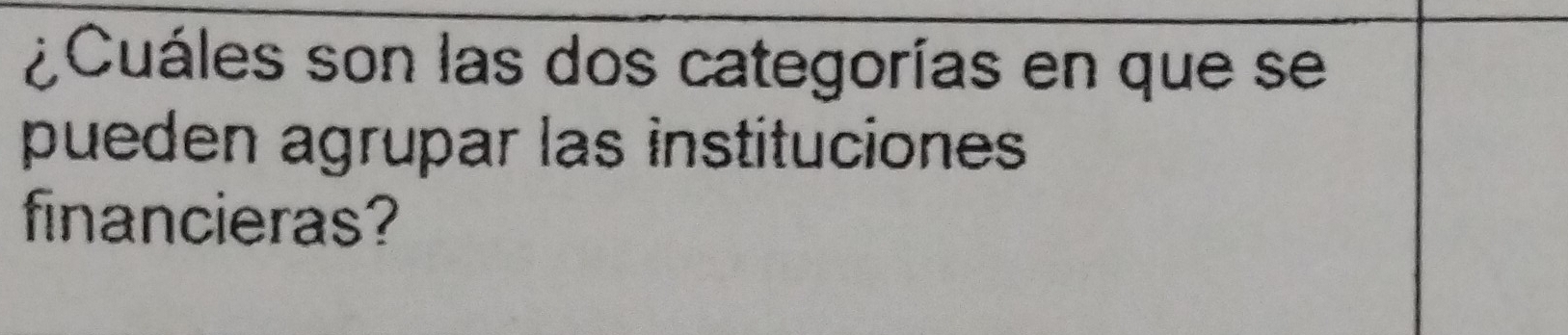 ¿Cuáles son las dos categorías en que se 
pueden agrupar las instituciones 
financieras?