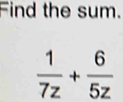 Find the sum.
 1/7z + 6/5z 