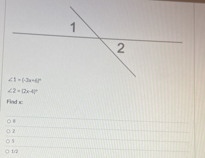 ∠ 2=(2x-4)^circ 
Find x:
8
2
5
1/2