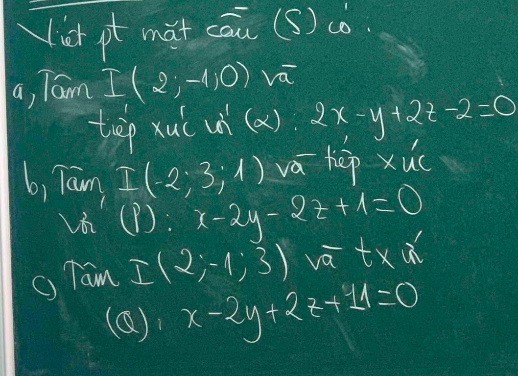 list pt mat cāu (S) có. 
a, Tam I(2;-10) va 
tep xul uì (a) 2x-y+2z-2=0
6, 70 m,I(-2;3;1) va hep xu( 
v(P): x-2y-2z+1=0
C) TamI(2;-1;3) vā t* R
(Q) x-2y+2z+11=0