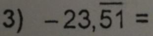 -23,overline 51=