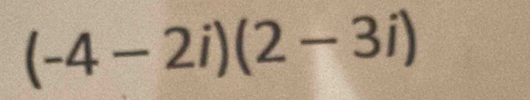 (-4-2i)(2-3i)