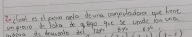 2o cloal es el pawo neto deona compuladora gue fiene 
unpiecie do lista de g, Bgo que se vende ion una 
radena do descuento del 120° (w(+(1(1-1) C afe.