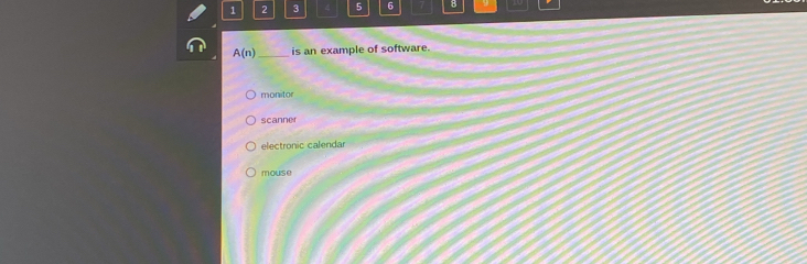 1 2 3 5 6 8 9
A(n) is an example of software.
monitor
scanner
electronic calendar
mouse