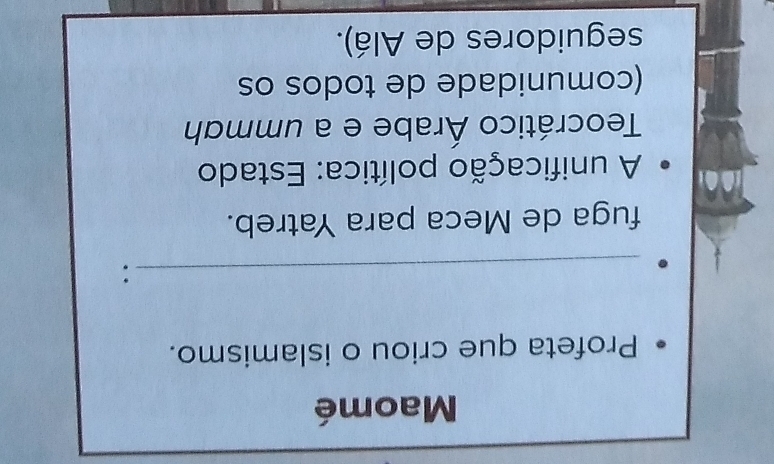 Maomé
Profeta que criou o islamismo.
_:
fuga de Meca para Yatreb.
A unificação política: Estado
Teocrático Árabe e a ummah
(comunidade de todos os
seguidores de Alá).