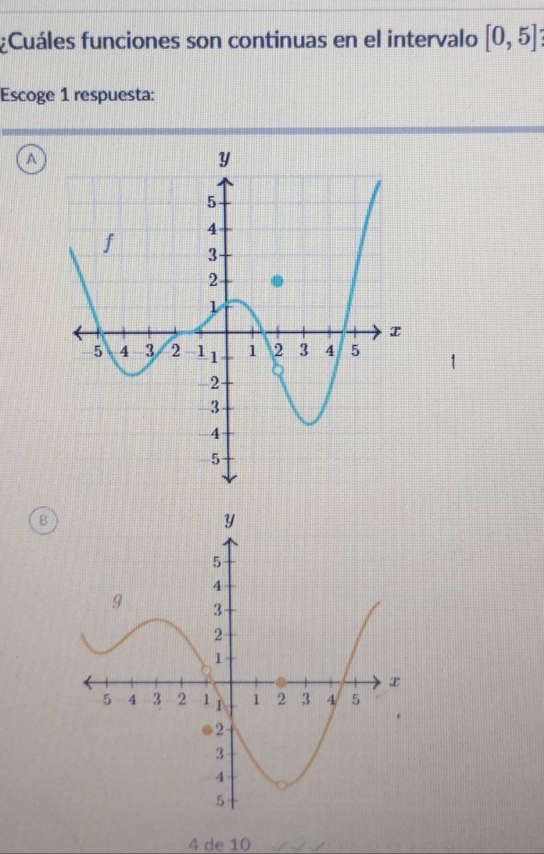¿Cuáles funciones son continuas en el intervalo [0,5]
Escoge 1 respuesta:
A
B
4 de 10