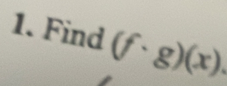 Find (f· g)(x).