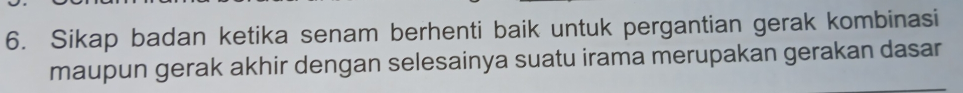 Sikap badan ketika senam berhenti baik untuk pergantian gerak kombinasi 
maupun gerak akhir dengan selesainya suatu irama merupakan gerakan dasar