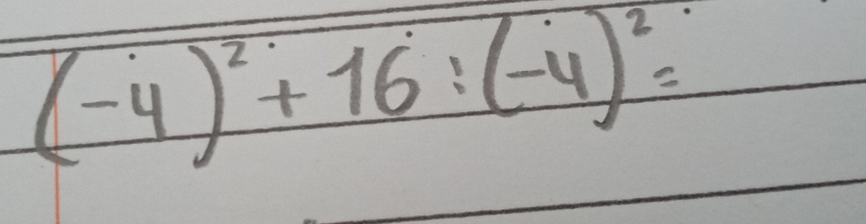 (-4)^2+16:(-4)^2=