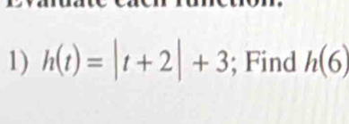 h(t)=|t+2|+3; Find h(6)