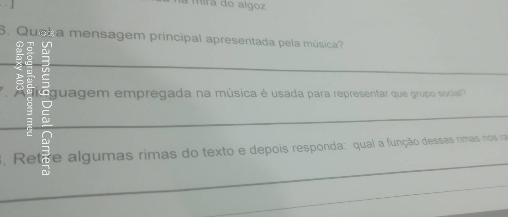 mirã do algoz 
6. Quea mensagem principal apresentada pela música? 
D 
a C 
_ 
e guagem empregada na música é usada para representar que grupo social 
5 
3. Retre algumas rimas do texto e depois responda: qual a função dessas rimas nos ra