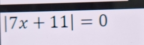 |7x+11|=0