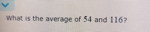 What is the average of 54 and 116?