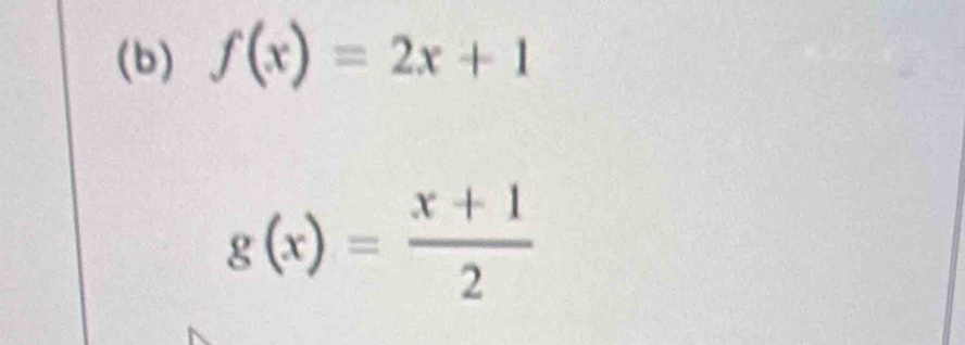 f(x)=2x+1
g(x)= (x+1)/2 