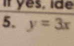 if yes, ide 
5. y=3x