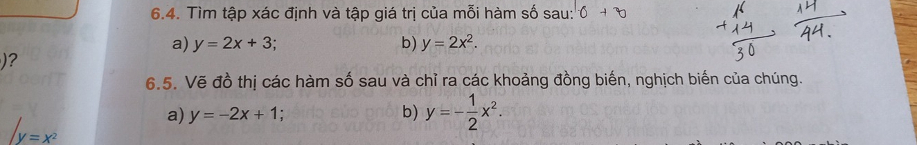 Tìm tập xác định và tập giá trị của mỗi hàm số sau: 
a) y=2x+3 b) y=2x^2. 
)? 
6.5. Vẽ đồ thị các hàm số sau và chỉ ra các khoảng đồng biến, nghịch biến của chúng. 
a) y=-2x+1 b) y=- 1/2 x^2.
y=x^2