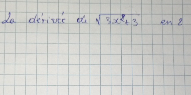 da derivic de sqrt(3x^2+3) en e