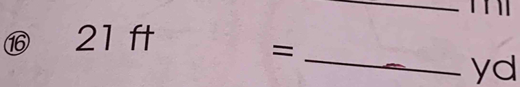 ⑯ 21 ft
_= 
yd