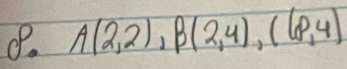 A(2,2), B(2,4),(6,4)