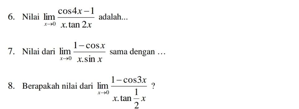 Nilai limlimits _xto 0 (cos 4x-1)/x.tan 2x  adalah...
7. Nilai dari limlimits _xto 0 (1-cos x)/x.sin x  sama dengan …
8. Berapakah nilai dari limlimits _xto 0frac 1-cos 3xx.tan  1/2 x ?