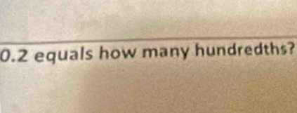 0. 2 equals how many hundredths?