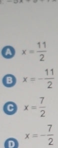 -omega A
a x= 11/2 
B x=- 11/2 
C x= 7/2 
D x=- 7/2 