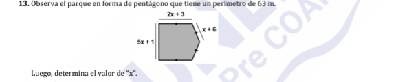 Observa el parque en forma de pentágono que tiene un perímetro de 63 m.
Luego, determina el valor de ''x'.