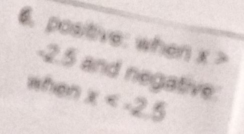 positive: when x >
and negative 
when x