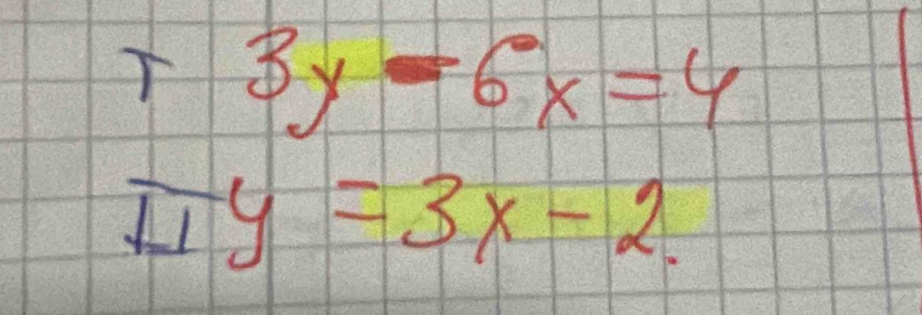 r3y-6x=4
TIy=3x-2.